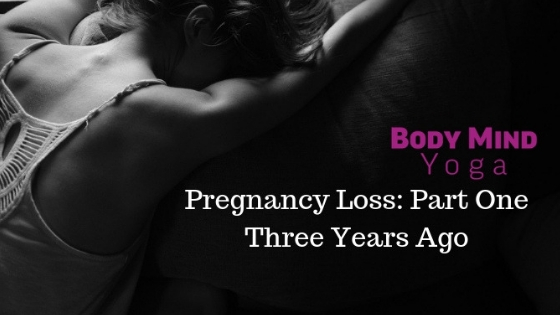 Pregnancy Loss: Part One - Three Years Ago (Read more)